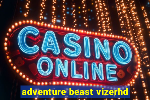 adventure beast vizerhd